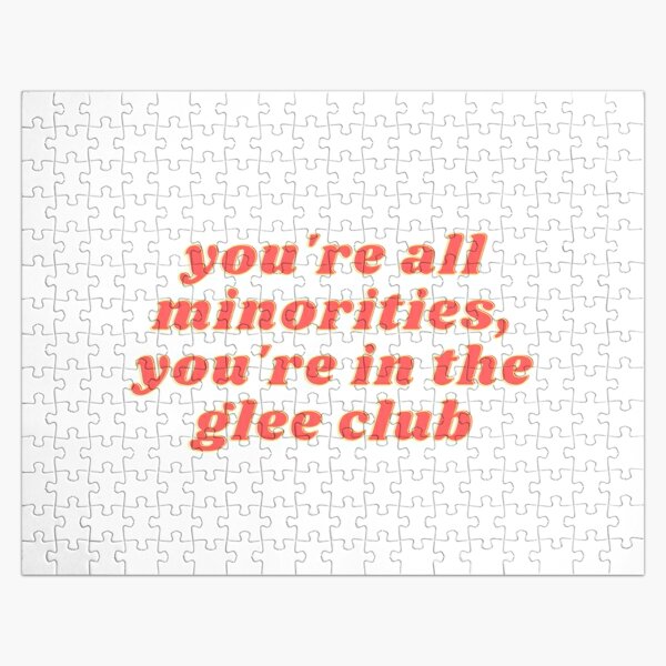 Glee Funny Meme Quote | You're All Minorities, You're in the Glee Club Jigsaw Puzzle RB2403 product Offical Glee Merch